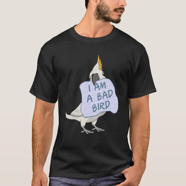 Ich bin ein schlechter Vogel, ich Cockatositu T-Shirt (Vorderseite)