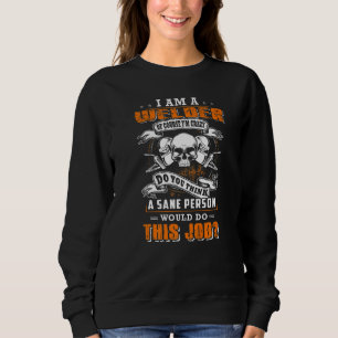 Ich bin ein Schweißer, natürlich bin ich verrückt, Sweatshirt
