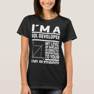 Ich bin ein SQL-Entwickler Mein Sarcasm-Level ist T-Shirt