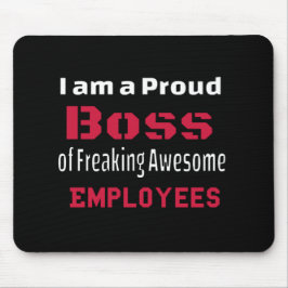 Ich bin ein stolzer Boss des Freakens Phantastisch Mousepad