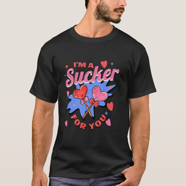 Ich bin ein Sucker für dich Funny Valentine's Day  T-Shirt (Vorderseite)