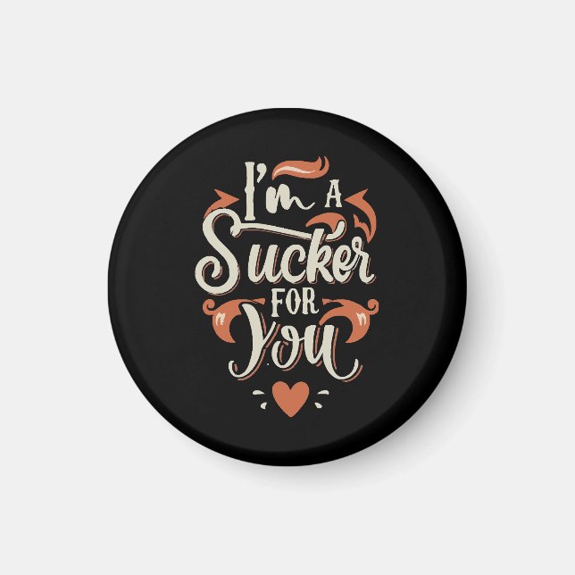 Ich bin ein Sucker für dich Magnet (Vorne)