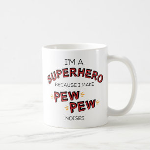 Ich bin ein Superheld, weil ich PEW PEW PEW Noises Kaffeetasse