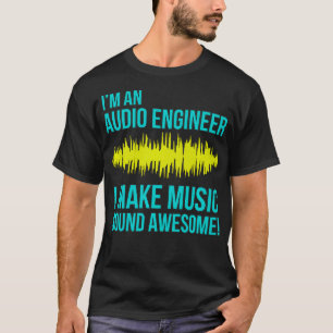 Ich bin ein Tontechniker, ich mache Musik unglaubl T-Shirt