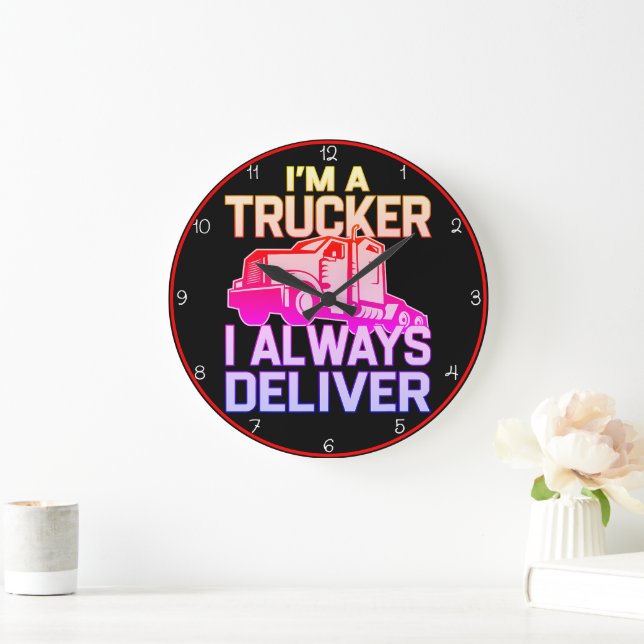 ICH BIN EIN TRUCKER, DEN ICH IMMER LIEFERE GROßE WANDUHR (Zuhause)