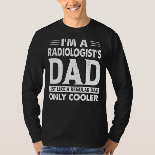 Ich bin ein Vater eines Radiologen, genau wie ein  T-Shirt