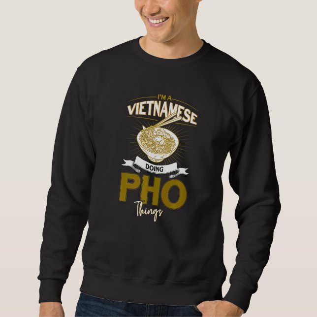 Ich bin ein Vietnamese, der Pho Things Noodles mac Sweatshirt (Vorderseite)