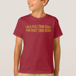 Ich bin ein Vollzeit-Geek und Teilzeit-Nerd T-Shir T-Shirt