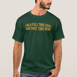 Ich bin ein Vollzeit-Geek und Teilzeit-Nerd T-Shir T-Shirt