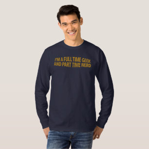 Ich bin ein Vollzeit-Geek und Teilzeit-Nerd T-Shir T-Shirt