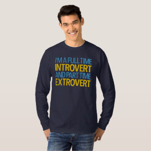 Ich bin ein Vollzeit-Introvertierter und ein Teilz T-Shirt