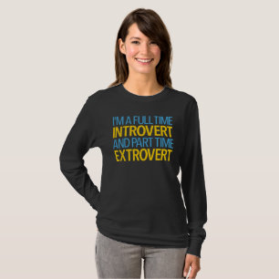Ich bin ein Vollzeit-Introvertierter und Teilzeit- T-Shirt