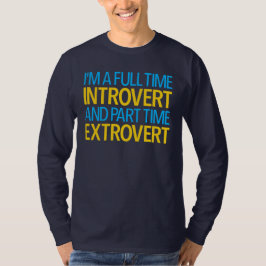 Ich bin ein Vollzeit- und Teilzeitextrovert T-Shirt