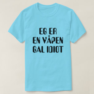 Ich bin ein waffenverrückter Idiot in norwegisch-b T-Shirt