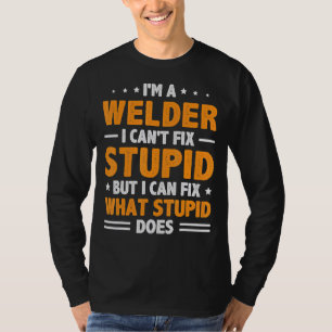Ich bin ein Welder kann keinen Dummkopf reparieren T-Shirt