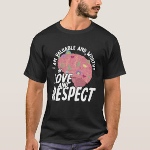 Ich bin ein wertvolles und verdienstvolles Bewusst T-Shirt