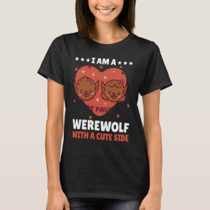 Ich bin ein Werwolf mit einer Niedlichen Seite zu T-Shirt