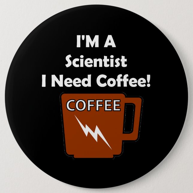 Ich bin ein Wissenschaftler, ich benötige Kaffee! Button (Vorderseite)