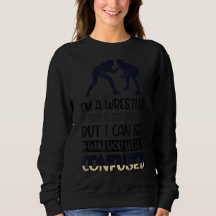 Ich bin ein Wrestler und keine Göttin, die ich seh Sweatshirt