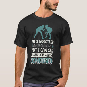 Ich bin ein Wrestler und keine Göttin, die ich seh T-Shirt