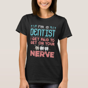 Ich bin ein Zahnarzt, den ich bekomme, um in deine T-Shirt