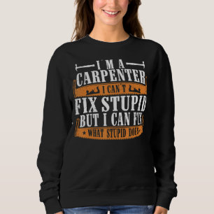 Ich bin ein Zimmermann, der reparieren kann, was S Sweatshirt