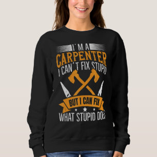 Ich bin ein Zimmermann, der reparieren kann, was S Sweatshirt