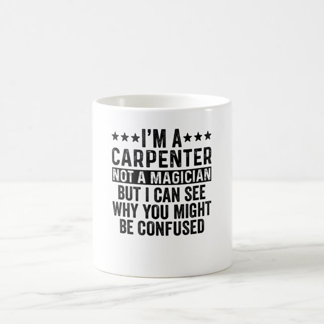 Ich bin ein Zimmermann, kein Zauberkünstler Kaffeetasse (Mittel)