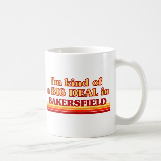 Ich bin eine Art BIG DEAL in Bakersfield Kaffeetasse (Rechts)