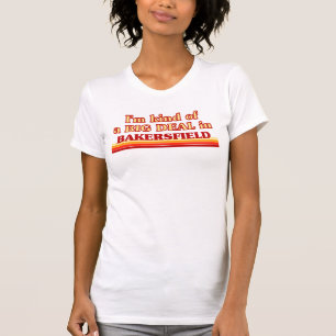 Ich bin eine Art BIG DEAL in Bakersfield T-Shirt