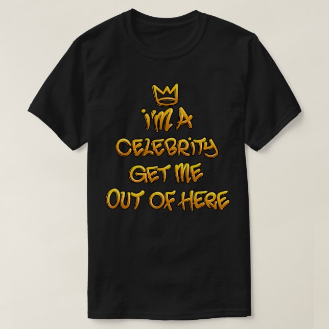 Ich bin eine Berühmtheit, die mich hier raus bring T-Shirt (Design vorne)