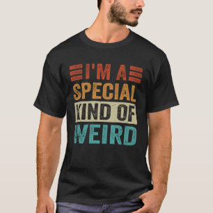 Ich bin eine besondere Art von Seltsamkeit T-Shirt