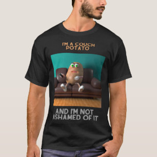 Ich bin eine Couchkartoffel und schäme mich nicht T-Shirt