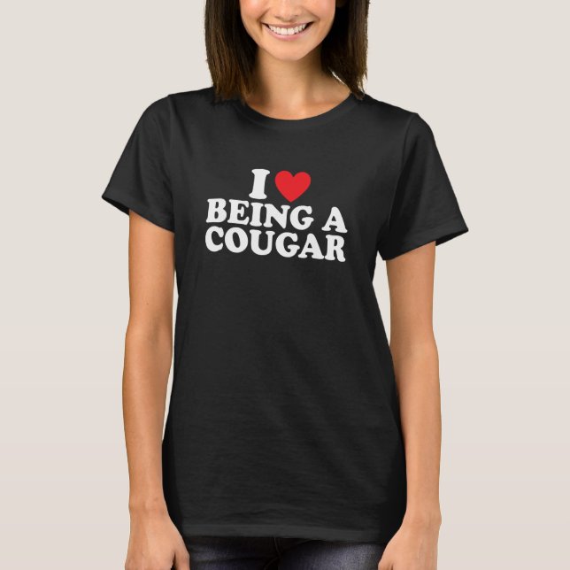 Ich bin eine Cougar-I-Liebe, die eine Frau ist T-Shirt (Vorderseite)