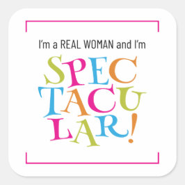Ich bin eine echte Frau und ich bin SPEKTAKULÄR! Quadratischer Aufkleber