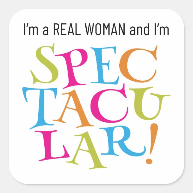 Ich bin eine echte Frau und ich bin SPEKTAKULÄR! Quadratischer Aufkleber (Vorderseite)