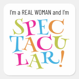 Ich bin eine echte Frau und ich bin SPEKTAKULÄR! Quadratischer Aufkleber