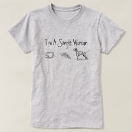 Ich bin eine einfache Frau T-Shirt