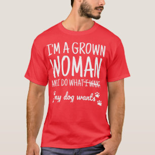 Ich bin eine erwachsene Frau und tue, was mein Hun T-Shirt