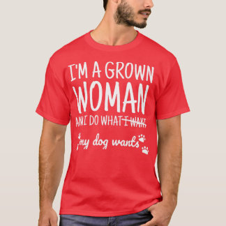 Ich bin eine erwachsene Frau und tue, was mein Hun T-Shirt