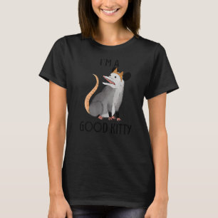 Ich bin eine gute Kitty Possum Waschbär Ratte Stra T-Shirt