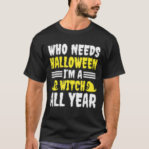 Ich bin eine Hexe das ganze Jahr Beängstigenden Ha T-Shirt