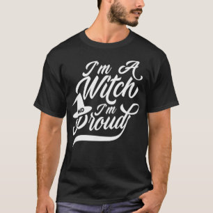 Ich bin eine Hexe und stolz auf Broom Witchcraft W T-Shirt