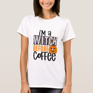 Ich bin eine Hexe vor dem Kaffee - Halloween T-Shirt