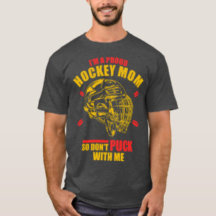Ich bin eine Hockey-Mama, also puck nicht mit mir! T-Shirt