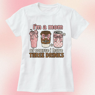 Ich bin eine Mama natürlich, dass ich drei Drinks T-Shirt