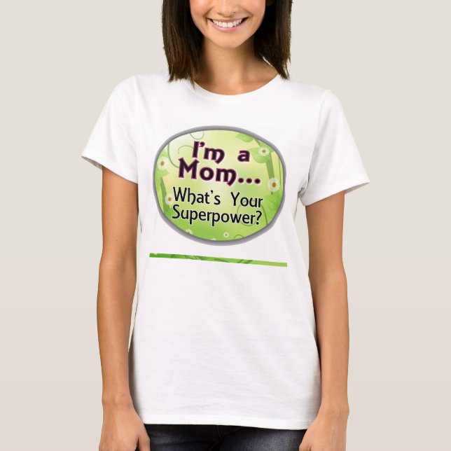 Ich bin eine Mama... Was ist deine Supermacht? T-Shirt (Vorderseite)