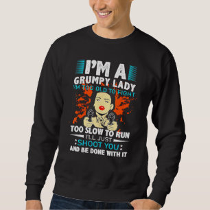Ich bin eine mürrische Dame, ich bin zu alt, um zu Sweatshirt