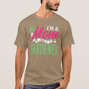 Ich bin eine Mutter und eine Gärtnerin Gärtnern Mu T-Shirt