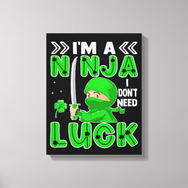 Ich bin eine Ninja, die ich nicht zum Glück des St Leinwanddruck (Vorderseite)